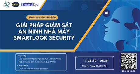 Mời tham dự hội thảo giới thiệu "Giải pháp giám sát an ninh nhà máy Smartlook Security"